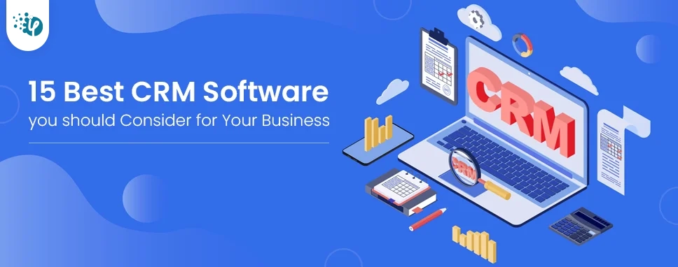 15 Best CRM Software you should Consider for Your Business